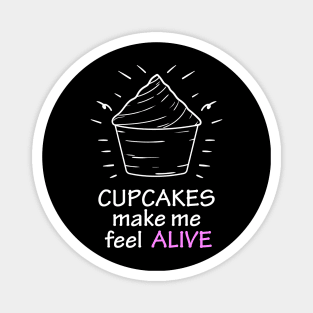 cupcakes make me feel alive Magnet